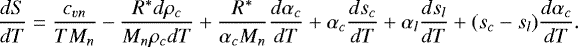 Mathematical equation: \begin{equation*}\frac{dS}{dT}=\frac{c_{vn}}{TM_n}-\frac{R^*d\rho_c}{M_n\rho_cdT}+\frac{R^*}{\alpha_cM_n}\frac{d\alpha_c}{dT}+\alpha_c\frac{ds_c}{dT}+\alpha_l\frac{ds_l}{dT}+(s_c-s_l)\frac{d\alpha_c}{dT} .\end{equation*}