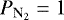 Mathematical equation: $P_{\textrm{N}_2}=1$