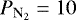 Mathematical equation: $P_{\textrm{N}_2}=10$