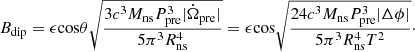 Mathematical equation: $$ \begin{aligned} B_{\rm dip} = \epsilon \mathrm{cos} \theta \sqrt{\frac{3 c^3 M_{\rm ns} P_{\rm pre}^3 |\dot{\Omega }_{\rm pre}|}{5 \pi ^3 R_{\rm ns}^4}} = \epsilon \mathrm{cos} \sqrt{\frac{24 c^3 M_{\rm ns} P_{\rm pre}^3 |\Delta \phi |}{5 \pi ^3 R_{\rm ns}^4 T^2}}\cdot \end{aligned} $$