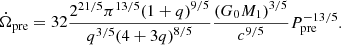 Mathematical equation: $$ \begin{aligned} \dot{\Omega }_{\rm pre} = 32 \frac{2^{21/5} {\pi }^{13/5} {(1+q)}^{9/5}}{q^{3/5}{(4+3q)}^{8/5}} \frac{{(G_0 M_1)}^{3/5}}{c^{9/5}} P_{\rm pre}^{-13/5}. \end{aligned} $$