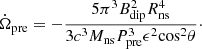 Mathematical equation: $$ \begin{aligned} \dot{\Omega }_{\rm pre} = -\frac{5 \pi ^3 B_{\rm dip}^2 R_{\rm ns}^4}{3 c^3 M_{\rm ns} P_{\rm pre}^3 \epsilon ^2 \mathrm{cos}^2 \theta }\cdot \end{aligned} $$