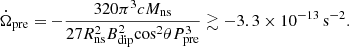 Mathematical equation: $$ \begin{aligned} \dot{\Omega }_{\rm pre} = -\frac{320 \pi ^3 c M_{\rm ns}}{27 R_{\rm ns}^2 B_{\rm dip}^2 \mathrm{cos}^2 \theta P_{\rm pre}^3} \gtrsim -3.3 \times 10^{-13}\,\mathrm{s^{-2}}. \end{aligned} $$