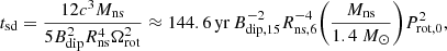 Mathematical equation: $$ \begin{aligned} t_{\rm sd} = \frac{12 c^3 M_{\rm ns}}{5 B_{\rm dip}^2 R_{\rm ns}^4 \Omega _{\rm rot}^2} \approx 144.6\,\mathrm{yr}\,B_{\rm dip,15}^{-2} R_{\rm ns,6}^{-4} {\left(\frac{M_{\rm ns}}{1.4 \ M_{\odot }}\right)} P_{\rm rot,0}^2, \end{aligned} $$