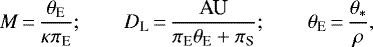 Mathematical equation: \begin{equation*} M\,{=}\, {\theta_{\textrm{E}} \over \kappa\pi_{\textrm{E}} };\qquad D_{\textrm{L}} \,{=}\, {\textrm{AU} \over \pi_{\textrm{E}}\theta_{\textrm{E}}+ \pi_{\textrm{S}} };\qquad \theta_{\textrm{E}} \,{=}\, {\theta_*\over \rho},\end{equation*}