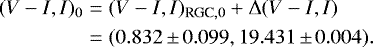 Mathematical equation: \begin{eqnarray*}(V-I, I)_0 & = & (V-I, I)_{\textrm{RGC},0 }+ \Delta (V-I, I) \nonumber \\ & = & (0.832\,{\pm}\,0.099, 19.431\,{\pm}\,0.004). \end{eqnarray*}