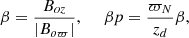 Mathematical equation: $$ \begin{aligned} \beta =\frac{B_{oz}}{|B_{o\varpi }|}, \ \ \ \ \ \beta p=\frac{\varpi _N}{z_d}\beta , \end{aligned} $$