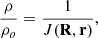 Mathematical equation: $$ \begin{aligned} \frac{\rho }{\rho _o}=\frac{1}{J(\mathbf{R},\mathbf{r})}, \end{aligned} $$