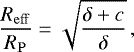 Mathematical equation: \begin{equation*}\frac{R_{\mathrm{eff}}}{R_{\mathrm{P}}}=\sqrt{\frac{\delta+c}{\delta}}\,,\end{equation*}