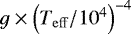 Mathematical equation: $g\times\left(T_{\mathrm{eff}}/10^{4}\right)^{-4}$