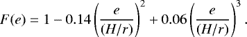 Mathematical equation: \begin{align*} F(e) = 1-0.14\left(\frac{e}{(H/r)}\right)^2+0.06\left(\frac{e}{(H/r)}\right)^3. \end{align*}
