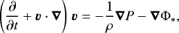 Mathematical equation: \begin{equation*} \left(\frac{\partial}{\partial t} + \vec{v}\cdot\vec{\nabla}\right)\, \vec{v} = - \frac{1}{\rho} \vec{\nabla} P - \vec{\nabla} \Phi_*,\end{equation*}