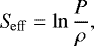 Mathematical equation: \begin{equation*}\mathrm{\textit{S}_{\mathrm{eff}}} = \ln \frac{P}{\rho} ,\end{equation*}