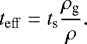 Mathematical equation: \begin{equation*} t_{\mathrm{eff}} = t_{\textrm{s}} \frac{\rho_{\textrm{g}}}{\rho}. \end{equation*}