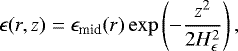Mathematical equation: \begin{equation*}\epsilon(r,z) = \epsilon_{\textrm{mid}}(r) \exp\left(-\frac{z^2}{2 H_{\epsilon}^2} \right), \end{equation*}