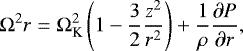 Mathematical equation: \begin{equation*}\Omega^2 r = \Omega_{\textrm{K}}^2 \left(1-\frac{3}{2} \frac{z^2}{r^2}\right) + \frac{1}{\rho} \frac{\partial P}{\partial r} ,\end{equation*}