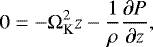 Mathematical equation: \begin{equation*}0= -\Omega_{\textrm{K}}^2 z - \frac{1}{\rho} \frac{\partial P}{\partial z}, \end{equation*}