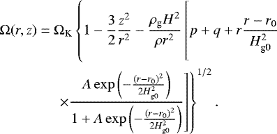 Mathematical equation: \begin{equation*}\begin{split} \Omega(r,z) =\;& \Omega_{\textrm{K}} \left\{ 1-\frac{3}{2} \frac{z^2}{r^2} -\frac{\rho_{\textrm{g}} H^2}{\rho r^2} \left[p+q+ r\frac{r-r_{0}}{H_{\textrm{g0}}^2}\vphantom{\frac{A \exp\left(-\frac{\left(r-r_{0}\right)^2}{2 H_{\textrm{g0}}^2} \right)}{1+A \exp\left(-\frac{\left(r-r_{0}\right)^2}{2 H_{\textrm{g0}}^2} \right)}} \right. \right. \\ \quad & \left. \left. \times \frac{A \exp\left(-\frac{\left(r-r_{0}\right)^2}{2 H_{\textrm{g0}}^2} \right)}{1+A \exp\left(-\frac{\left(r-r_{0}\right)^2}{2 H_{\textrm{g0}}^2} \right)} \right] \right\}^{1/2}. \end{split} \end{equation*}