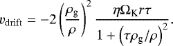 Mathematical equation: \begin{equation*}v_{\mathrm{drift}}=-2 \left(\frac{\rho_{\textrm{g}}}{\rho}\right)^2 \frac{\eta \Omega_{\textrm{K}} r \tau }{1 + \left(\tau \rho_{\textrm{g}} /\rho \right)^2}. \end{equation*}