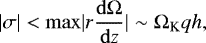 Mathematical equation: \begin{equation*}|{\sigma}| < \mathrm{max} |{ r \frac{\mathrm{d} \Omega}{\mathrm{d} z}}| \sim \Omega_{\textrm{K}} q h, \end{equation*}