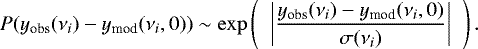 Mathematical equation: \begin{equation*}P(y_{\textrm{obs}}(\nu_{i})-y_{\textrm{mod}}(\nu_{i},0))\sim\exp\left(\;\;\left|\frac{y_{\textrm{obs}}(\nu_{i})-y_{\textrm{mod}}(\nu_{i},0)}{\sigma(\nu_{i})}\right|\;\;\right).\end{equation*}