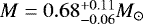 Mathematical equation: $M=0.68^{+0.11}_{-0.06} M_{\odot}$