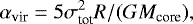 Mathematical equation: \begin{equation*}\alpha_{\textrm{vir}} = 5\sigma^{2}_{\textrm{tot}} R/(GM_{\textrm{core}}),\end{equation*}