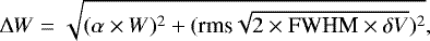 Mathematical equation: \begin{equation*}\Delta W = \sqrt{(\alpha \times W)^2 + (\textrm{rms} \sqrt{2 \times {\textrm{FWHM}} \times \delta V})^2},\end{equation*}