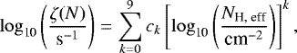 Mathematical equation: \begin{equation*}\log_{\textrm{10}} \left(\frac{\zeta(N)}{\textrm{s}^{-1}} \right) = \sum_{k =0}^9 c_k \left[\log_{\textrm{10}} \left(\frac{N_{\textrm{H, eff}}}{\textrm{cm}^{-2}} \right) \right]^k,\end{equation*}