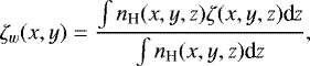 Mathematical equation: \begin{equation*}\zeta_w(x,y) = \frac{\int n_{\textrm{H}}(x,y,z) \zeta(x,y,z) \textrm{d}z}{\int n_{\textrm{H}}(x,y,z) \textrm{d}z},\end{equation*}