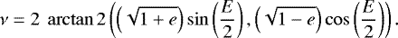 Mathematical equation: \begin{equation*}\nu = 2~\arctan2\left(\left(\sqrt{1+e}\right) \sin\left(\frac{E}{2}\right), \left(\sqrt{1-e}\right) \cos\left(\frac{E}{2}\right) \right).\end{equation*}