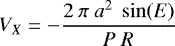 Mathematical equation: \begin{equation*}V_X = - \frac{2~\pi~a^2~\sin(E)}{P~R} \end{equation*}