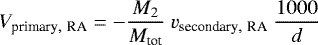 Mathematical equation: \begin{equation*}V_{\textrm{primary},~\textrm{RA}} = -\frac{M_2}{M_{\textrm{tot}}}~v_{\textrm{secondary},~\textrm{RA}} ~\frac{1000}{d}\end{equation*}