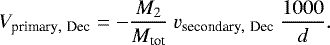 Mathematical equation: \begin{equation*}V_{\textrm{primary},~\textrm{Dec}} = -\frac{M_2}{M_{\textrm{tot}}}~v_{\textrm{secondary},~\textrm{Dec}} ~\frac{1000}{d}.\end{equation*}
