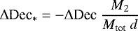 Mathematical equation: \begin{equation*}\Delta {\textrm{Dec}}_* = - \Delta {\textrm{Dec}}~ \frac{M_2}{M_{\textrm{tot}}~d} \end{equation*}