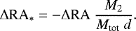 Mathematical equation: \begin{equation*}\Delta {\textrm{RA}}_* = - \Delta {\textrm{RA}}~ \frac{M_2}{M_{\textrm{tot}}~d}.\end{equation*}