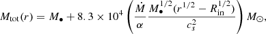 Mathematical equation: $$ \begin{aligned} M_{\rm tot}(r) = M_\bullet + 8.3\times 10^4 \left(\frac{\dot{M}}{\alpha } \frac{M^{1/2}_\bullet (r^{1/2}-R^{1/2}_{\rm in})}{c^2_s}\right) M_\odot , \end{aligned} $$