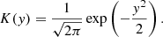 Mathematical equation: $$ \begin{aligned} K(y) = \frac{1}{\sqrt{2 \pi }} \exp \left( - \frac{y^2}{2}\right). \end{aligned} $$