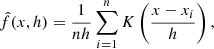 Mathematical equation: $$ \begin{aligned} \hat{f}(x,h) = \frac{1}{n h} \sum _{i=1}^n K\left(\frac{x-x_i}{h}\right) ,\end{aligned} $$