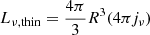 Mathematical equation: $$ \begin{aligned} L_{\nu \mathrm{,thin}} = \frac{4\pi }{3} R^3 (4\pi j_{\nu }) \end{aligned} $$