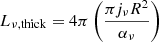 Mathematical equation: $$ \begin{aligned} L_{\nu \mathrm{,thick}} = 4\pi \left(\frac{\pi j_{\nu }R^2}{\alpha _{\nu }}\right) \end{aligned} $$