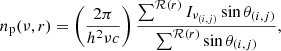 Mathematical equation: $$ \begin{aligned} n_{\rm p}(\nu ,r) = \left( \frac{2\pi }{h^2\nu c} \right) \frac{\sum ^{\mathcal{R} (r)} I_{\nu _{(i,j)}} \sin \theta _{(i,j)}}{\sum ^{\mathcal{R} (r)} \sin \theta _{(i,j)}}, \end{aligned} $$