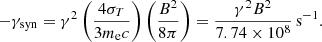 Mathematical equation: $$ \begin{aligned} -{\gamma }_{\mathrm{syn}} = \gamma ^2 \left(\frac{4\sigma _T}{3 m_{\rm e} c}\right) \left(\frac{B^2}{8\pi }\right) = \frac{\gamma ^2 B^2}{7.74 \times 10^8}\,\mathrm{s}^{-1}. \end{aligned} $$