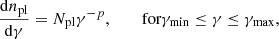 Mathematical equation: $$ \begin{aligned} \frac{\mathrm{d} n_{\mathrm{pl} }}{\mathrm{d} \gamma }= N_{\mathrm{pl} } \gamma ^{-p}, \qquad \text{ for} \gamma _{\min } \le \gamma \le \gamma _{\max }, \end{aligned} $$