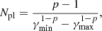 Mathematical equation: $$ \begin{aligned} N_{\mathrm{pl} } = \frac{p-1}{\gamma _{\min }^{1-p}-\gamma _{\max }^{1-p}}, \end{aligned} $$
