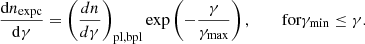 Mathematical equation: $$ \begin{aligned} \frac{\mathrm{d} n_{\text{expc}}}{\mathrm{d} \gamma } = \left(\frac{dn}{d\gamma }\right)_{\mathrm{pl} ,\mathrm{bpl} } \exp \left(-\frac{\gamma }{\gamma _{\max }}\right), \qquad \text{ for} \gamma _{\min } \le \gamma . \end{aligned} $$