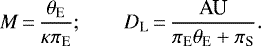 Mathematical equation: \begin{equation*}M\,{=}\,{\theta_{\textrm{E}} \over \kappa\pi_{\textrm{E}}};\qquadD_{\textrm{L}}\,{=}\,{\textrm{AU} \over \pi_{\textrm{E}}\theta_{\textrm{E}} + \pi_{\textrm{S}}}.\end{equation*}