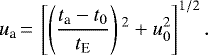 Mathematical equation: \begin{equation*}u_{\textrm{a}}\,{=}\,\left[\left({t_{\textrm{a}} - t_0 \over t_{\textrm{E}}} \right){}^2 + u_0^2\right]^{1/2}.\end{equation*}
