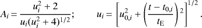 Mathematical equation: \begin{equation*}A_i\,{=}\,{u_i^2+2 \over u_i (u_i^2+4){}^{1/2}};\qquadu_i\,{=}\,\left[u_{0,i}^2+ \left({t-t_{0,i} \over t_{\textrm{E}}}\right){}^2\right]^{1/2}.\end{equation*}