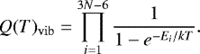 Mathematical equation: \begin{equation*}Q(T)_{\mathrm{vib}}=\prod\limits_{\substack{i=1}}^{3N-6} \frac{1}{1-e^{-E_i/kT}}.\end{equation*}